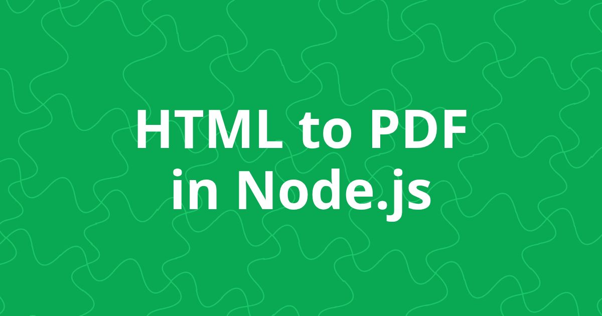 HTML to PDF in Node.js: the 2026 guide