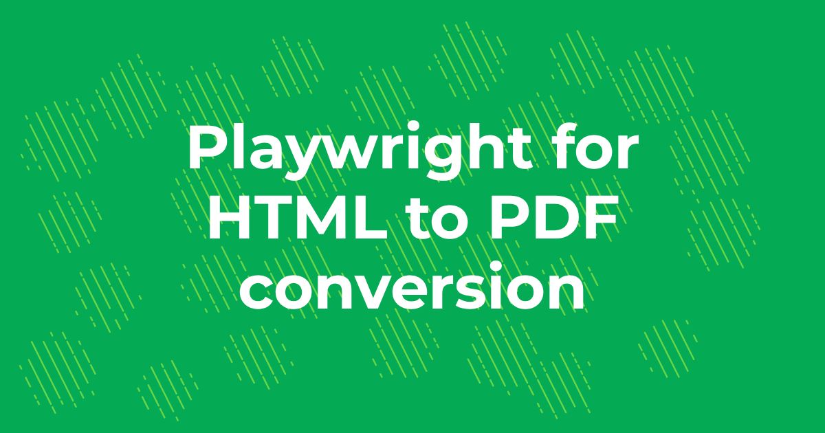 Playwright for HTML to PDF conversion in Node.js: the 2026 guide
